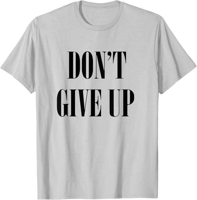 Don't Give Up T-Shirt T-Shirt, S