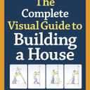 The Complete Visual Guide to Building a House Hardcover – Illustrated, March 18, 2014