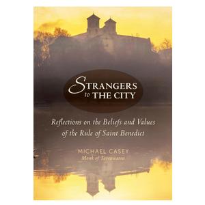 Strangers to the City: Reflections on the Beliefs and Values of the Rule of Saint Benedict (Voices from the Monastery)