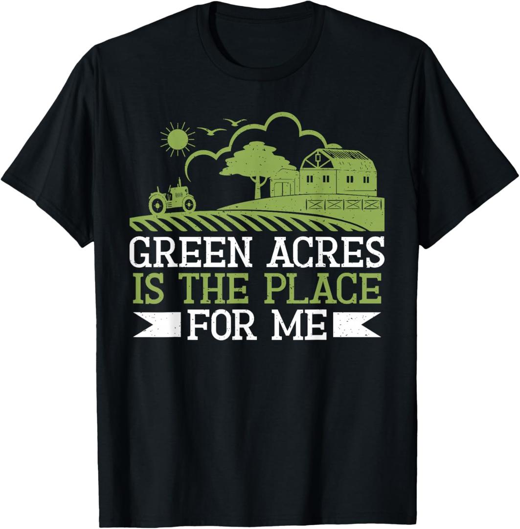 Green Acres is The Place for me Farm T-Shirt, S