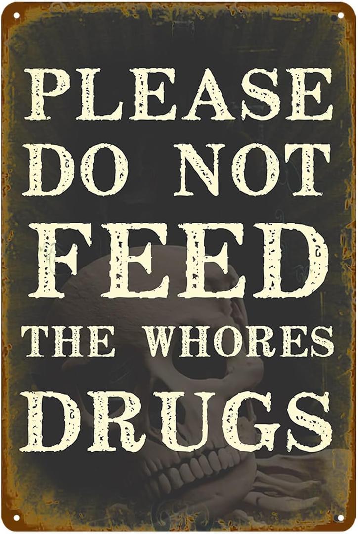 Please Do Not Feed The Whores Drugs Sign, Funny Metal Tin Signs for Home Decor, Adult Humor Wall Art Gifts, Bar Room Decor with Sarcastic Quotes 8x12 Inch