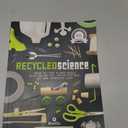 Recycled Science: Bring Out Your Science Genius With Soda Bottles, Potato Chip Bags and More Unexpected Stuff, Paperback