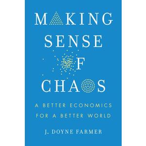 Making Sense of Chaos: A Better Economics for a Better World Making Sense of Chaos: A Better Economics for a Better World