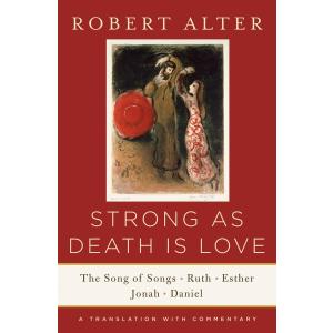 Strong As Death Is Love: The Song of Songs, Ruth, Esther, Jonah, and Daniel, A Translation with Commentary