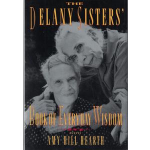 The Delany Sisters' Book of Everyday Wisdom