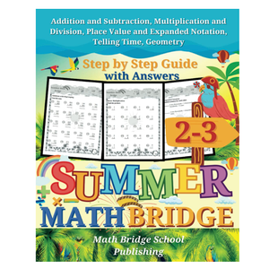 The Summer Math Bridge: A workbook for Grades 2 to 3: Addition, Subtraction, Multiplication, Division, Place Value, Expanded Notation, Telling Time, ... Guide with Examples, Answers Key Included