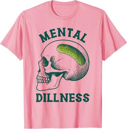 Pickle Lover Pickle Skull Pickle Queen Mental A Dillness T-Shirt  XXL