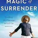 The Magic of Surrender: Finding the Courage to Let Go