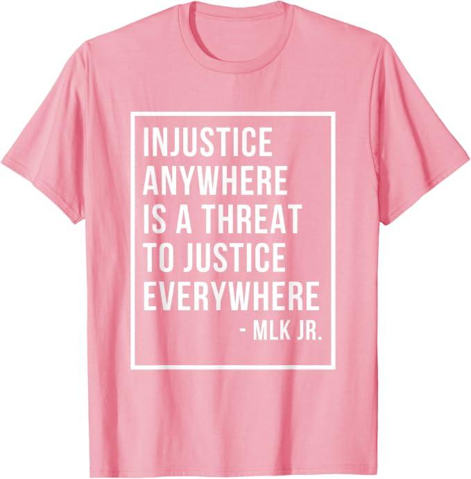 Injustice Anywhere is A Threat to Justice Everywhere Quote T-Shirt (Pink, M)