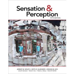 Sensation & Perception 5th Edition, by Jeremy M. Wolfe (Author), Keith R. Kluender (Author), Dennis M. Levi (Author), Linda M. Bartoshuk (Author), Rachel S. Herz (Author), Roberta L. Klatzky (Author), Daniel M. Merfeld (Author)