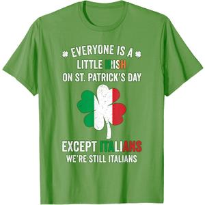 Everyone Is A Little Irish On St Patrick Day Except Italians T-Shirt (Green, XL)