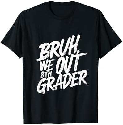 Bruh We Out 8th Grader 8th Grade Graduation Class T-Shirt M
