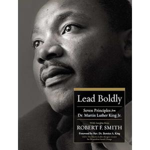 Lead Boldly: Seven Principles from Dr. Martin Luther King, Jr., Hardcover