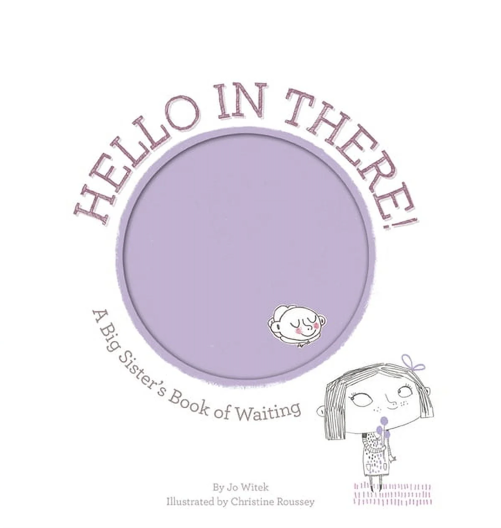 Hello in There!: A Big Sister's Book of Waiting (Growing Hearts)