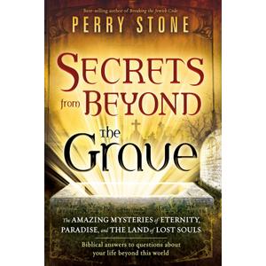 Secrets from Beyond The Grave: The Amazing Mysteries of Eternity, Paradise, and the Land of Lost Souls