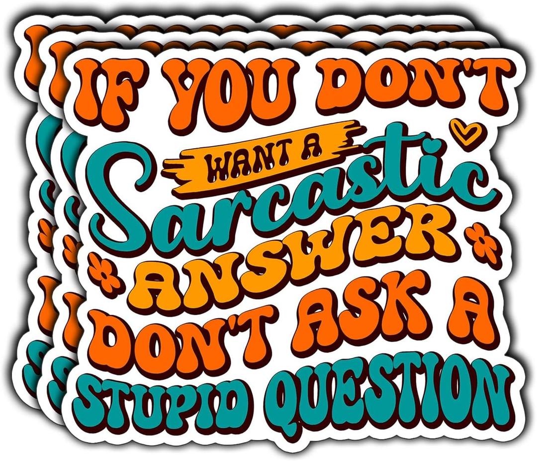 3Pcs If You Don't Want A Sarcastic Answer Don't Ask A Stupid Question Funny Quotes Vinyl Stickers Durable for Laptops Water Bottles Phones Tumblers Notebooks Cars Mugs Size 3 x 2.6 Inch