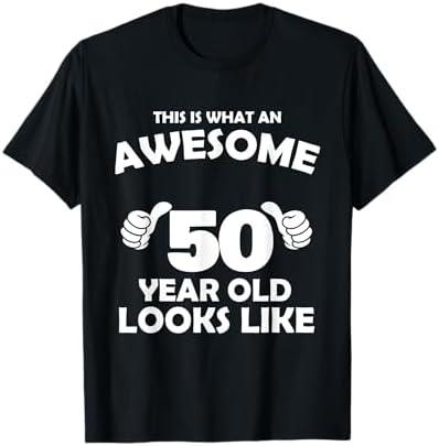 What An Awesome 50 Year Old Looks Like - Birthday Bday T-Shirt XL