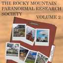 Case Files of the Rocky Mountain Paranormal Research Society Volume 2