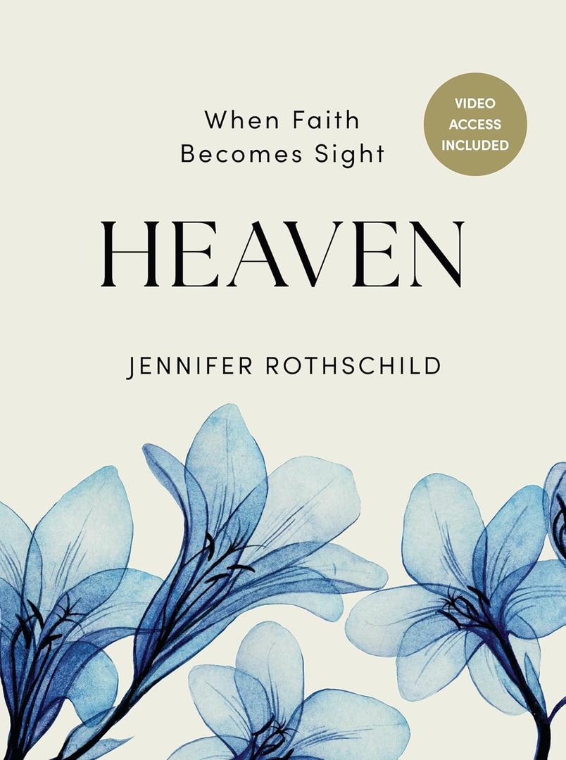 Heaven - Bible Study for Women with Video Access: When Faith Becomes Sight by Jennifer Rothschild