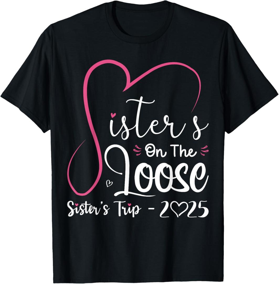 Sisters On The Loose Shirt Sisters Trip 2025 Vacation Lovers T-Shirt, M