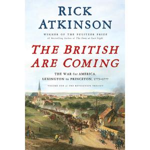 The British Are Coming: The War for America, Lexington to Princeton, 1775-1777 (The Revolution Trilogy, 1)