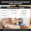 W10185972 Dryer Timer Compatible with Whirlpool, Roper, Amana, AED4475TQ1 RED4440VQ1 NED5100TQ1 IED4400VQ1 EED4300VQ1 CEDX631VQ1 RED4400VQ1 Dryer etc.Replacement WPW10185972VP 418-617-20-B5 etc.