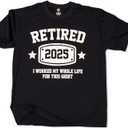 Retired 2025 Shirt I Worked My Whole Life for This Funny Retirement T-Shirt Gift for Men Women (Black, L)