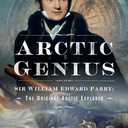Arctic Genius: Sir William Edward Parry: The Original Arctic Explorer