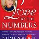 Love by the Numbers: How to Find Great Love or Reignite the Love You Have Through the Power of Numerology