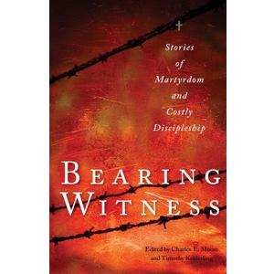 Bearing Witness: Stories of Martyrdom and Costly Discipleship