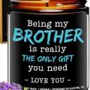Being My Brother is the Only Gift You Need Candle, Funny Brother Gifts from Sister, Funny Birthday Gifts for Him, Adult Brother Birthday Presents from Sister Unique, Ideal Present for Christmas