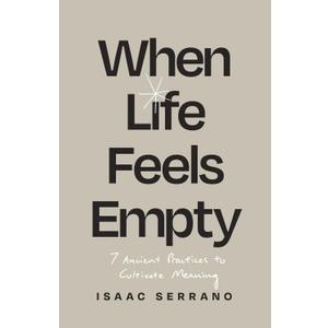When Life Feels Empty: 7 Ancient Practices to Cultivate Meaning