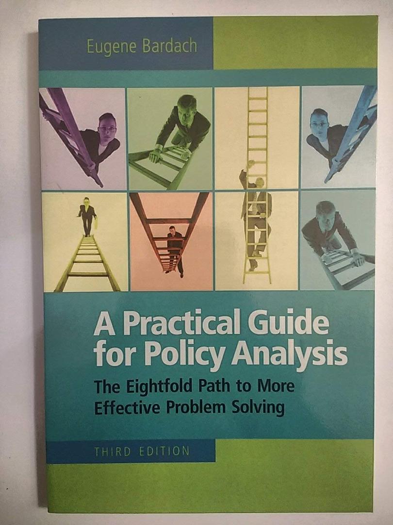 A Practical Guide for Policy Analysis: The Eightfold Path to More Effective Problem Solving