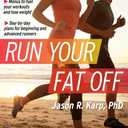 Run Your Fat Off: Running Smarter for a Leaner and Fitter You