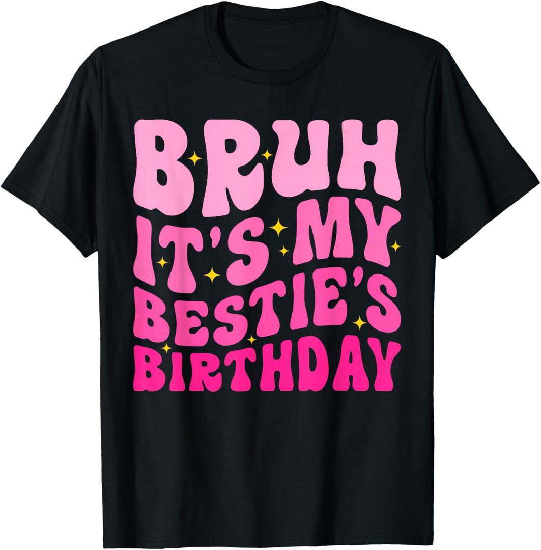 Bruh It's My Bestie's Birthday Funny Best Friend Birthday T-Shirt, S