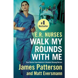 E.R. Nurses: Walk My Rounds with Me: True Stories from America's Greatest Unsung Heroes (Heroes Among Us, 2)