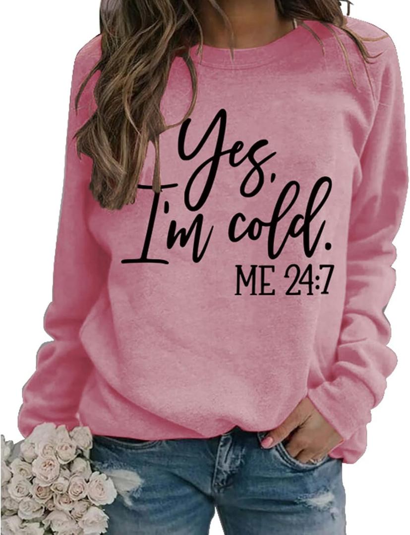 Womens I'm Yes Cold Me 24:7 Printed Funny Sweatshirt Long Sleeve Crewneck Letters Casual Loose Pullover Top (X-Large, Style B Pink)