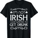 I'm Not Irish I Just Wanted To Get Drunk Funny T-shirt T-Shirt,small