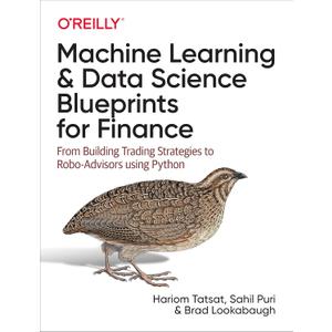Machine Learning and Data Science Blueprints for Finance: From Building Trading Strategies to Robo-Advisors Using Python