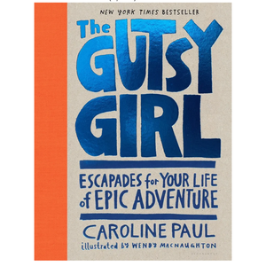 The Gutsy Girl: Escapades for Your Life of Epic Adventure