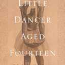 Little Dancer Aged Fourteen: The True Story Behind Degas's Masterpiece