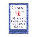 Genesis and the Mystery Confucius Couldn't Solve