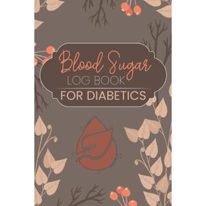 Blood Sugar Log Book for Diabetics: Monitor Diabetes with a 120-Week Glucose Journal: Daily Blood Sugar Tracking, 4 Times a Day, Before and After Diabetic Glucose Tracker Paperback – November 15, 2023