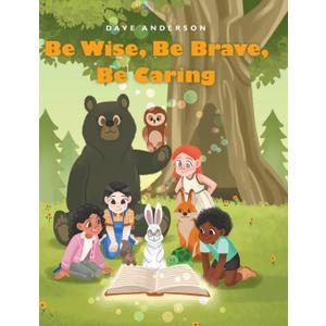 Be Wise, Be Brave, Be Caring Be Wise, Be Brave, Be Caring