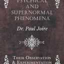 Psychical and Supernormal Phenomena - Their Observation and Experimentation