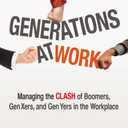 Generations at Work: Managing the Clash of Boomers, Gen Xers, and Gen Yers in the Workplace