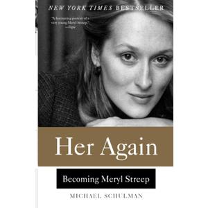 Her Again: Becoming Meryl Streep An Intimate Biography of the Greatest Actress: 1970s New York Theater, a Tony Award, and a Transformative Love