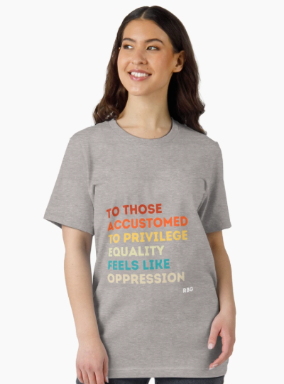 To those accustomed to privilege equality feels like oppression rbg, rbg gift, Ruth Bader Ginsburg, RBG quote Essential T-Shirt
 (Small)