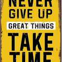 Never Give Up Great Things Take Time Vintage Metal Sign Motivational Wall Art Posters Tin Painting for Home Cafes Office Store Pubs Club Sign Gift 12 X 8 Inch Plaque Tin Signs