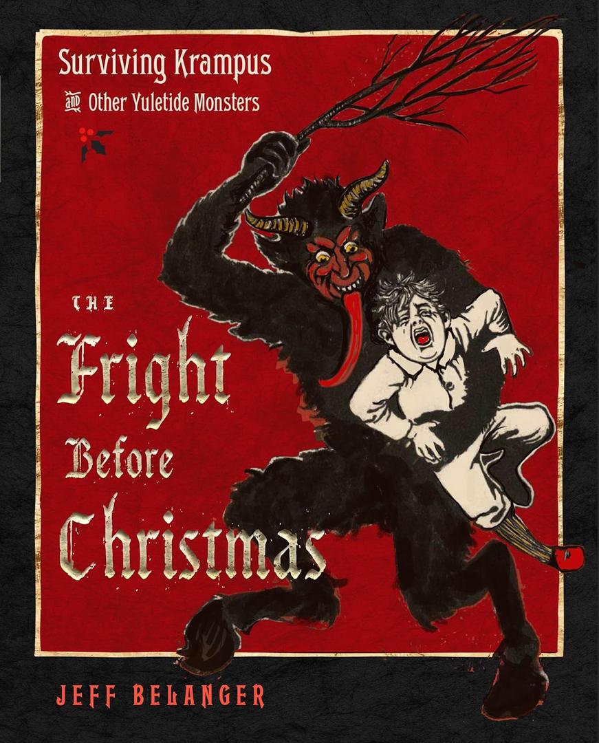 The Fright Before Christmas: Surviving Krampus and Other Yuletide Monsters, Witches, and Ghosts The Fright Before Christmas: Surviving Krampus and Other Yuletide Monsters, Witches, and Ghosts